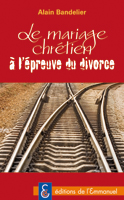 Le mariage chr�tien � l'apreuve du divorce 