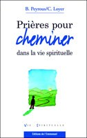 Pri&egrave;res pour cheminer dans la vie spirituelle 