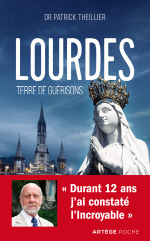Dr Patrick THEILLIER (Ancien président du Bureau Médical) : À Lourdes, j’ai vu Dieu agir ! Couv-Lourdes-P.Theillier