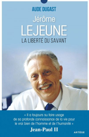 Jérôme Lejeune, la liberté du savant